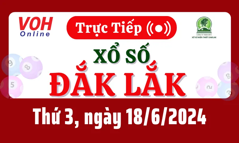 XSDLK 18/6 - Kết quả xổ số Đắk Lắk hôm nay thứ 3 ngày 18/6/2024