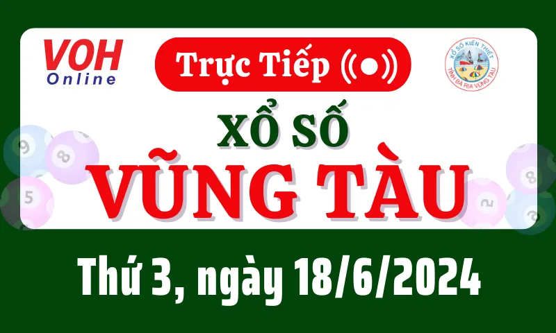 XSVT 18/6 - Kết quả xổ số Vũng Tàu hôm nay thứ 3 ngày 18/6/2024