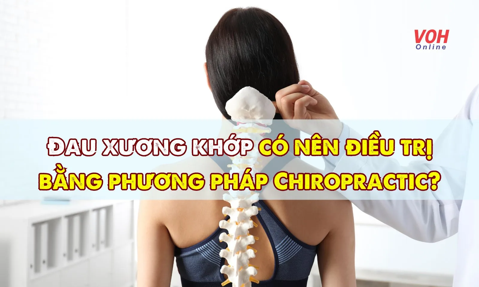 Đau xương khớp có nên điều trị bằng phương pháp Chiropractic? 