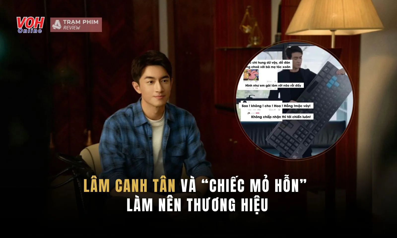 Lâm Canh Tân và “chiếc mỏ hỗn” được đạo diễn Câu Chuyện Hoa Hồng tin tưởng