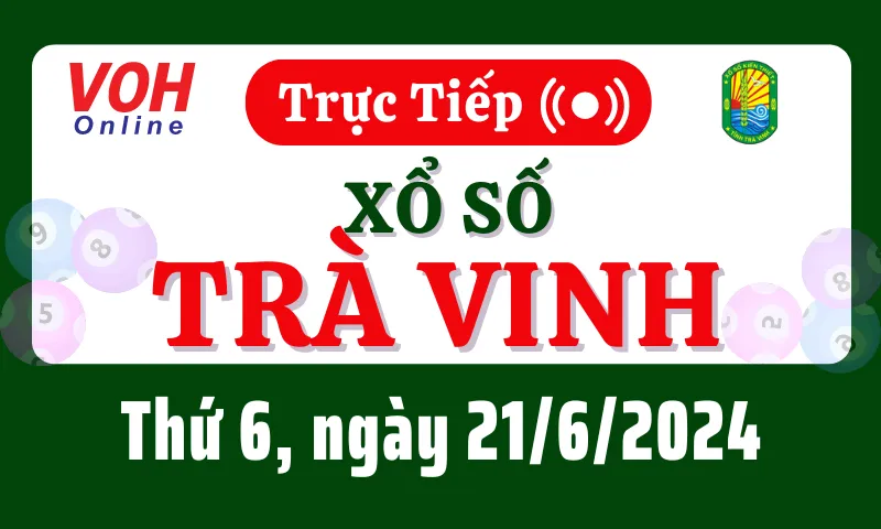 XSTV 21/6 - Kết quả xổ số Trà Vinh hôm nay thứ 6 ngày 21/6/2024