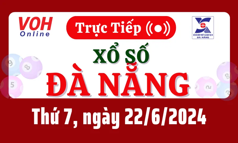XSDNG 22/6 - Kết quả xổ số Đà Nẵng hôm nay thứ 7 ngày 22/6/2024