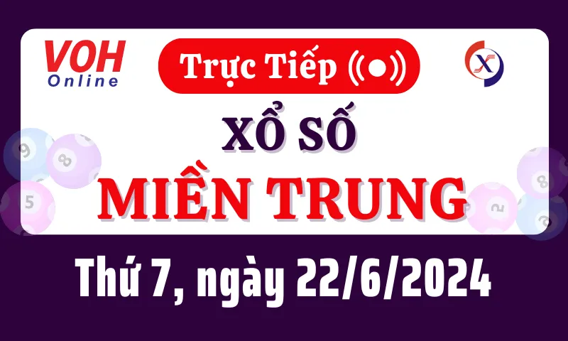 XSMT 22/6, Trực tiếp xổ số miền Trung thứ 7 ngày 22/6/2024