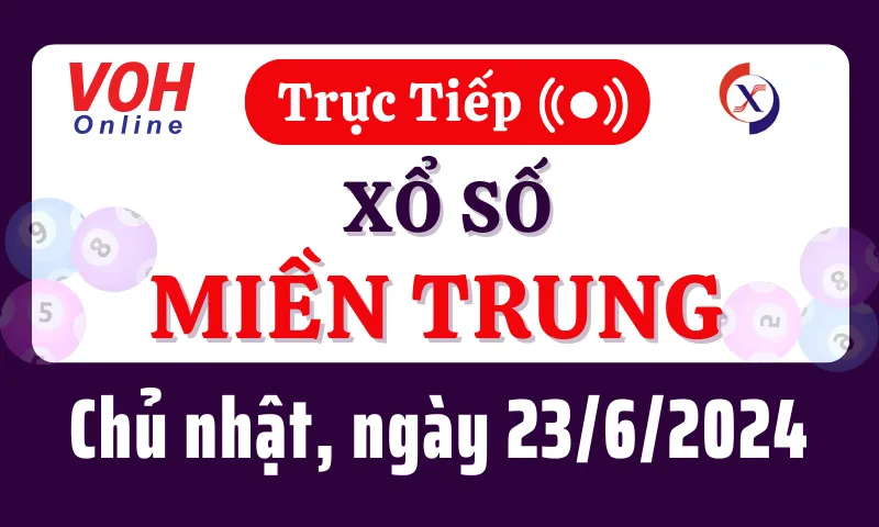 XSMT 23/6, Trực tiếp xổ số miền Trung chủ nhật ngày 23/6/2024