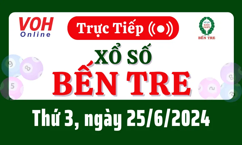XSBT 25/6 - Kết quả xổ số Bến Tre hôm nay thứ 3 ngày 25/6/2024