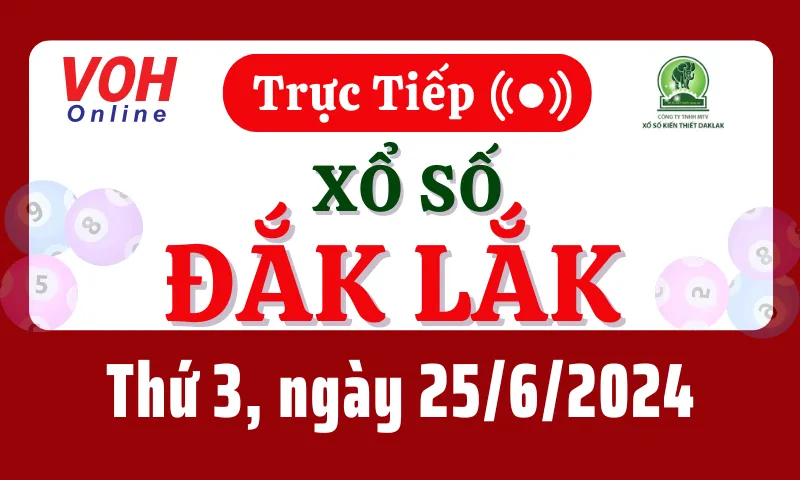 XSDLK 25/6 - Kết quả xổ số Đắk Lắk hôm nay thứ 3 ngày 25/6/2024
