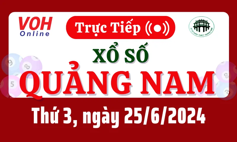 XSQNA 25/6 - Kết quả xổ số Quảng Nam hôm nay thứ 3 ngày 25/6/2024