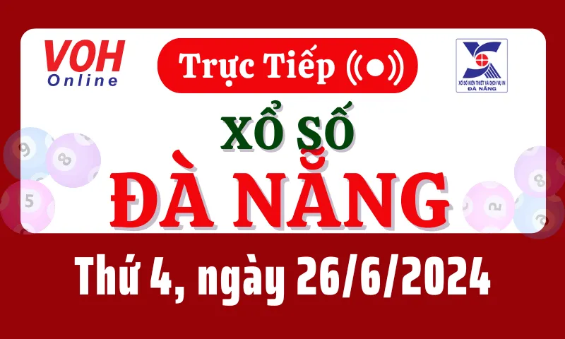 XSDNG 26/6 - Kết quả xổ số Đà Nẵng hôm nay thứ 4 ngày 26/6/2024