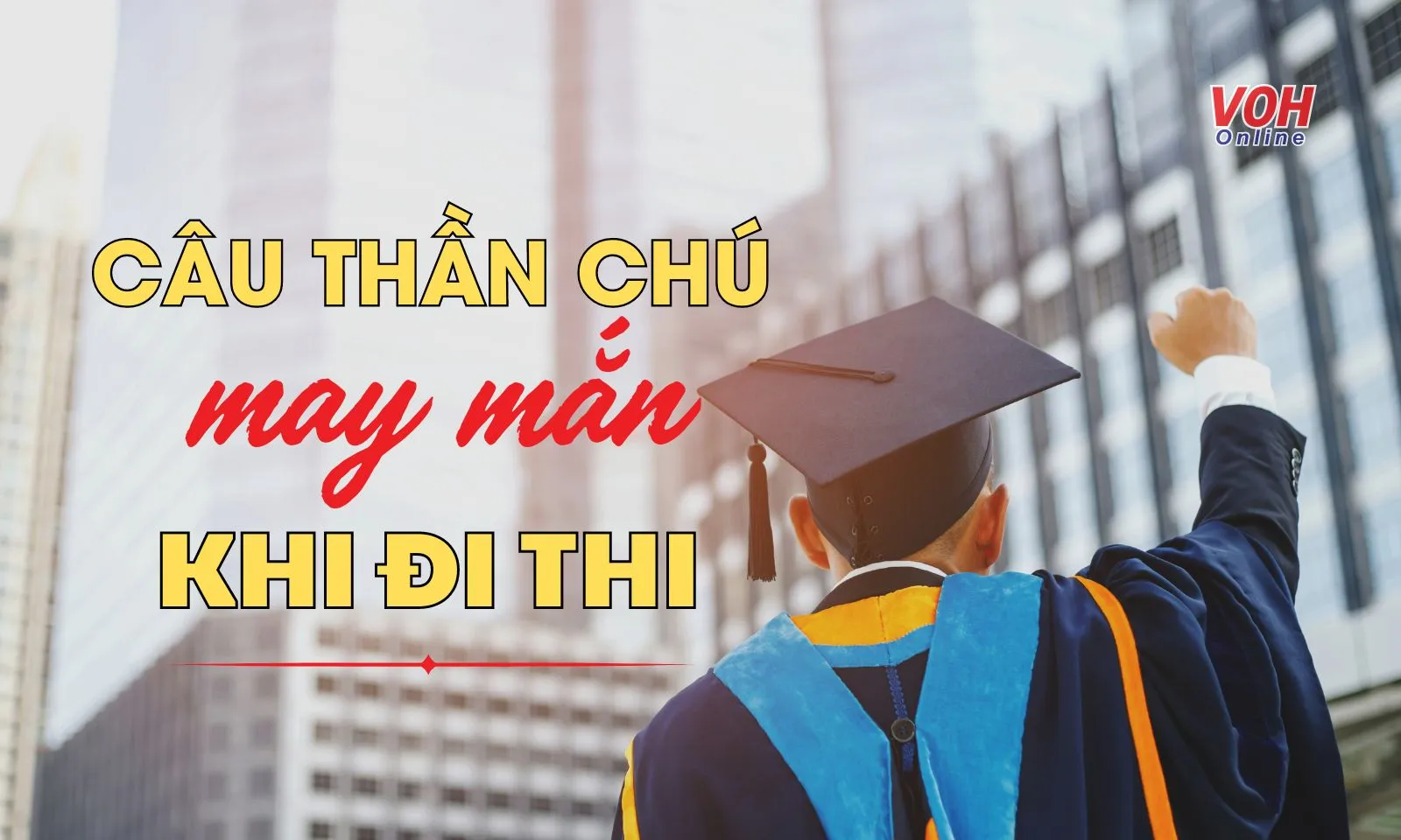 65 câu thần chú may mắn khi đi thi cho các sĩ tử