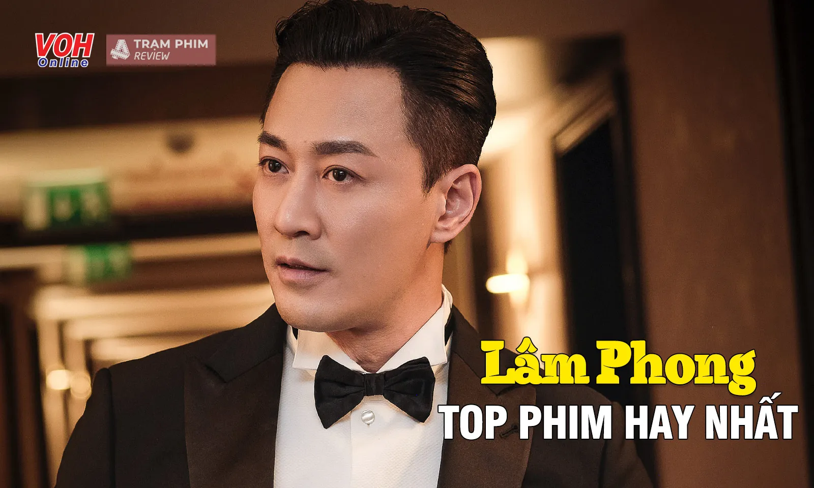 Top 20 bộ phim Lâm Phong đóng vai chính được yêu thích nhất