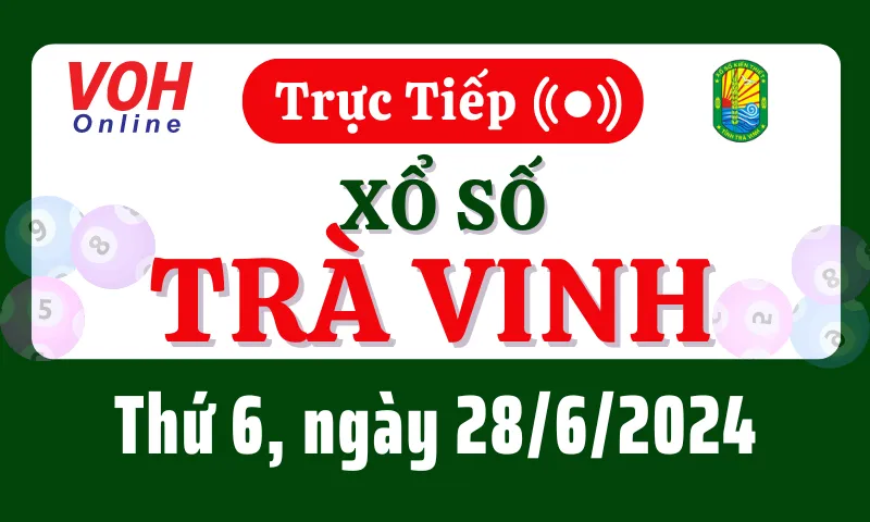 XSTV 28/6 - Kết quả xổ số Trà Vinh hôm nay thứ 6 ngày 28/6/2024