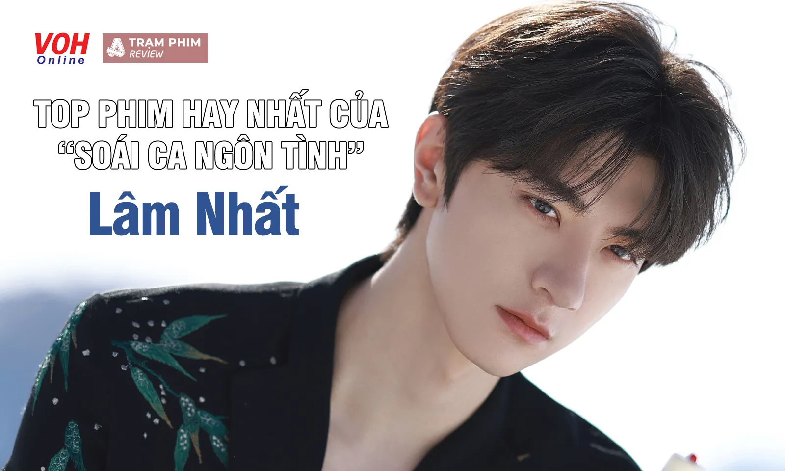 Top 13 bộ phim của Lâm Nhất - soái ca ngôn tình trong lòng fan girl