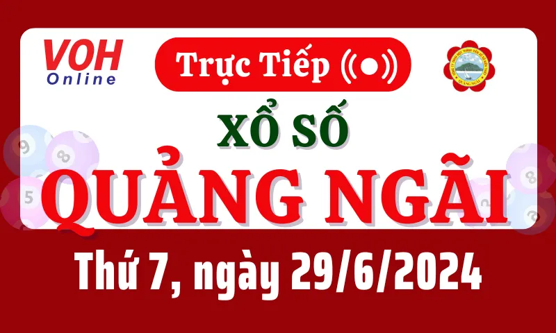XSQNG 29/6 - Kết quả xổ số Quảng Ngãi hôm nay thứ 7 ngày 29/6/2024