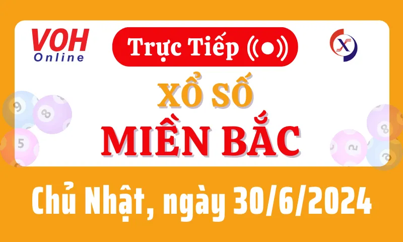 XSMB 30/6, Trực tiếp xổ số miền Bắc chủ nhật ngày 30/6/2024