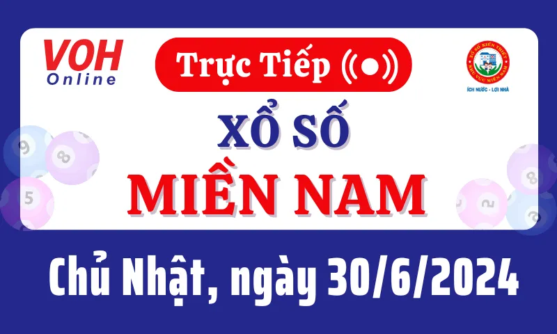 XSMN 30/6, Trực tiếp xổ số miền Nam chủ nhật ngày 30/6/2024