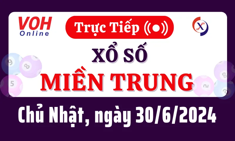 XSMT 30/6, Trực tiếp xổ số miền Trung chủ nhật ngày 30/6/2024