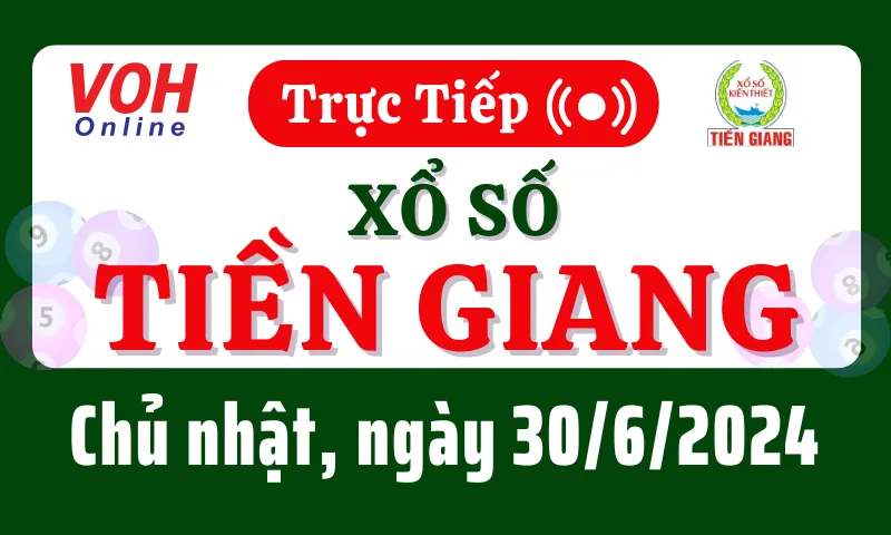 XSTG 30/6 - Kết quả xổ số Tiền Giang hôm nay chủ nhật ngày 30/6/2024