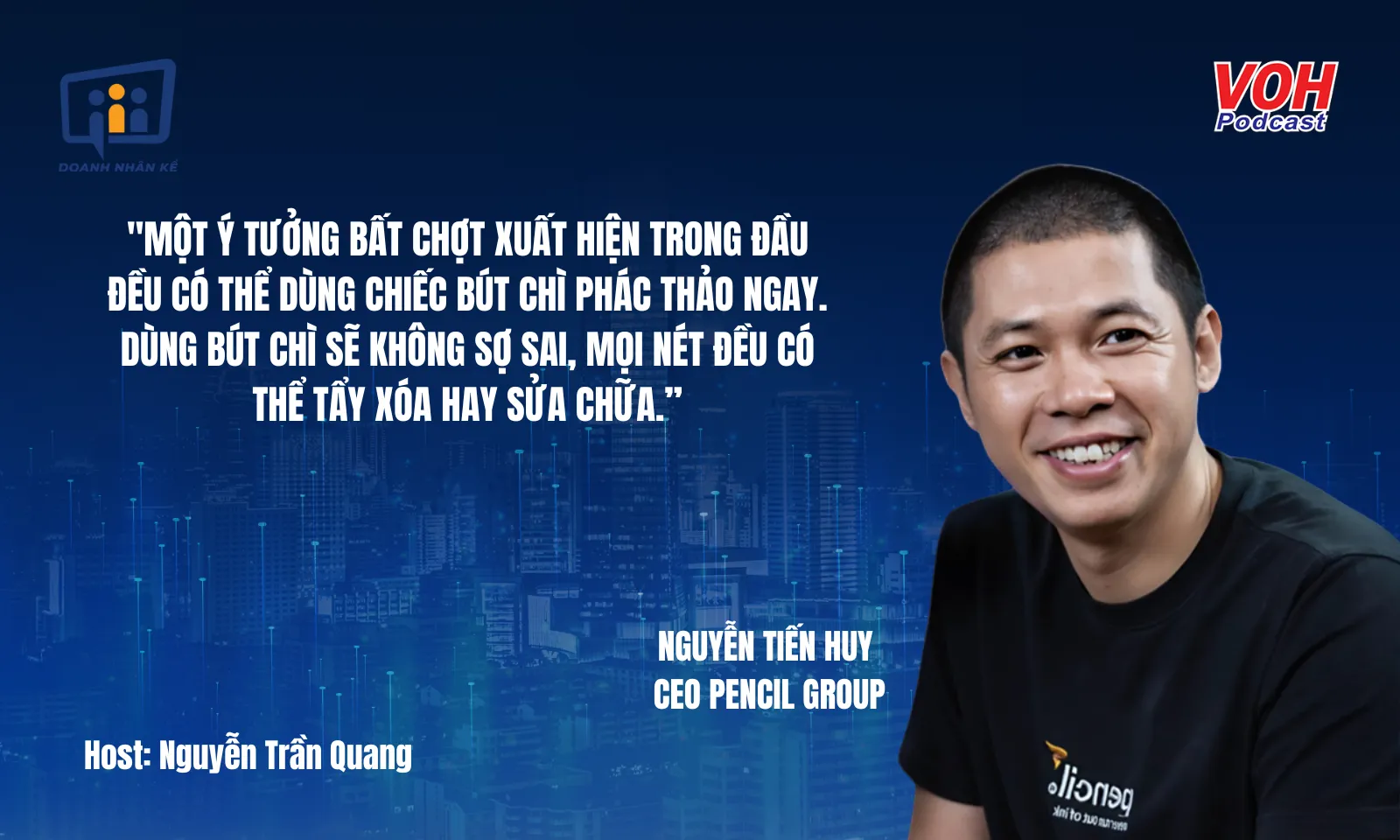 Nguyễn Tiến Huy - CEO Pencil Group: Nguồn cảm hứng sáng tạo bất tận | DNK #162