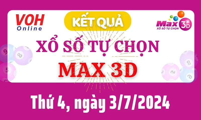 Vietlott MAX 3D 3/7 - Kết quả xổ số Vietlott hôm nay thứ 4 3/7/2024