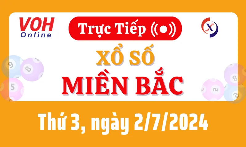 XSMB 2/7, Trực tiếp xổ số miền Bắc thứ 3 ngày 2/7/2024