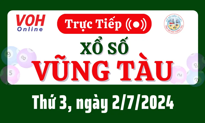 XSVT 2/7 - Kết quả xổ số Vũng Tàu hôm nay thứ 3 ngày 2/7/2024