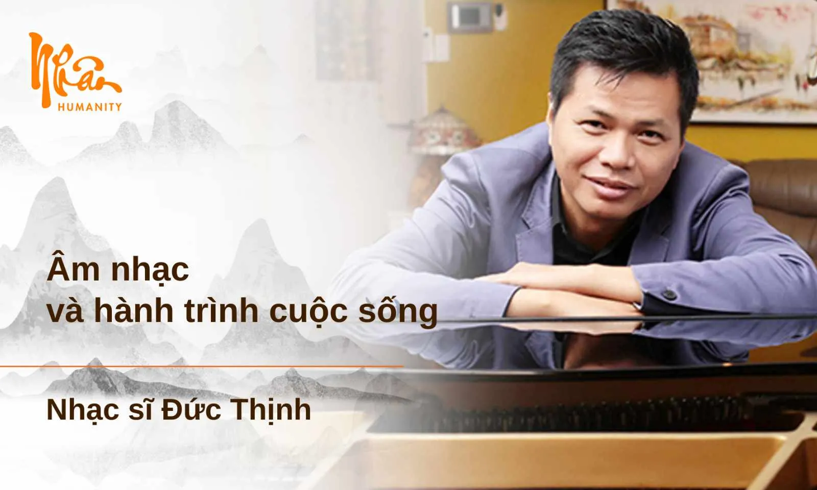 Nhạc sĩ Đức Thịnh: Nhân - Thổi “Hồn” Bản hòa âm cuộc đời