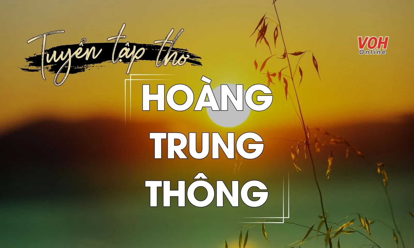 Tuyển tập thơ Hoàng Trung Thông - những tác phẩm đi cùng năm tháng