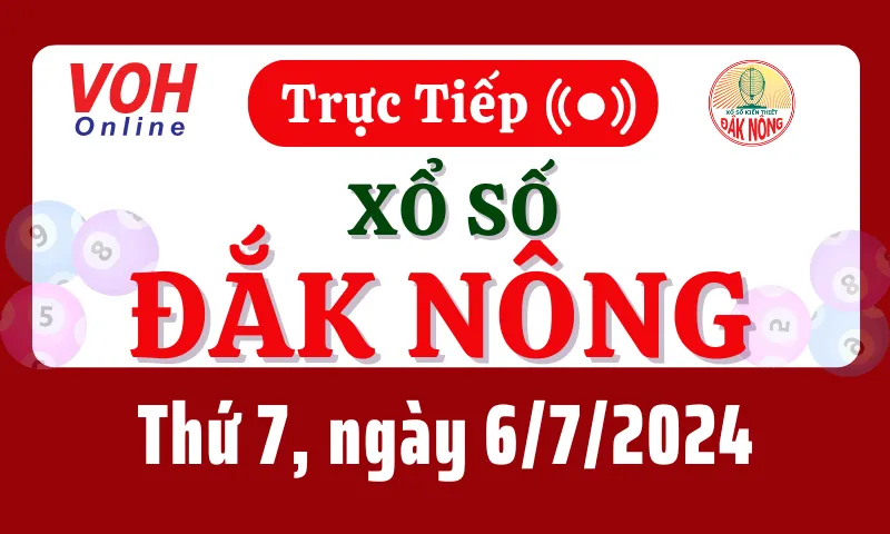 XSDNO 6/7 - Kết quả xổ số Đắk Nông hôm nay thứ 7 ngày 6/7/2024
