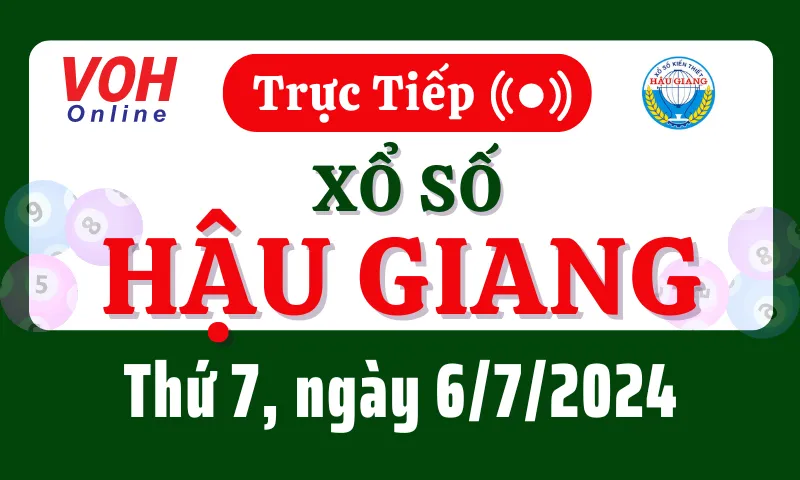 XSHG 6/7 - Kết quả xổ số Hậu Giang hôm nay thứ 7 ngày 6/7/2024