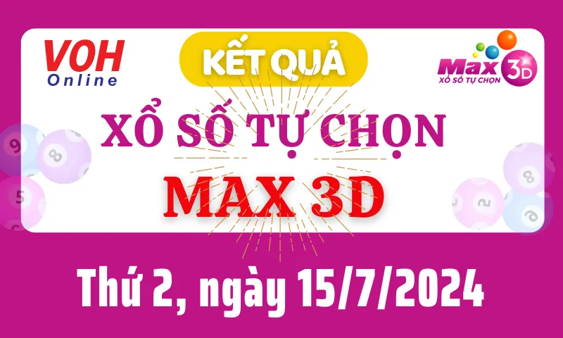 Vietlott MAX 3D 15/7 - Kết quả xổ số Vietlott hôm nay thứ 2 15/7/2024