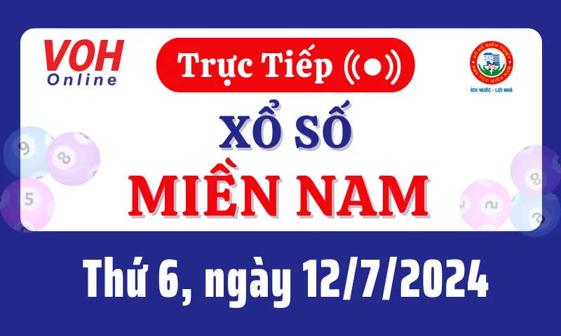 XSMN 12/7, Trực tiếp xổ số miền Nam thứ 6 ngày 12/7/2024