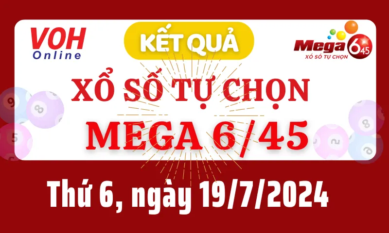 Vietlott MEGA 645 19/7 - Kết quả xổ số Vietlott hôm nay thứ 6 19/7/2024