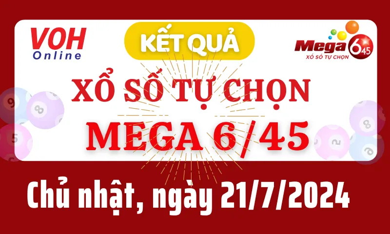 Vietlott MEGA 645 21/7 - Kết quả xổ số Vietlott hôm nay chủ nhật 21/7/2024