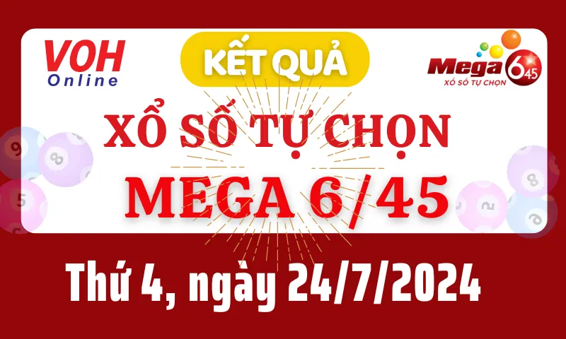 Vietlott MEGA 645 24/7 - Kết quả xổ số Vietlott hôm nay thứ 4 24/7/2024