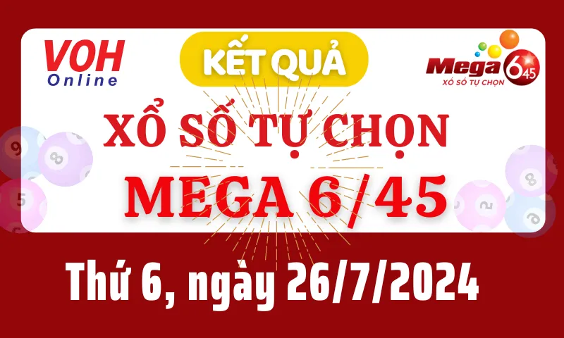 Vietlott MEGA 645 26/7 - Kết quả xổ số Vietlott hôm nay thứ 6 26/7/2024