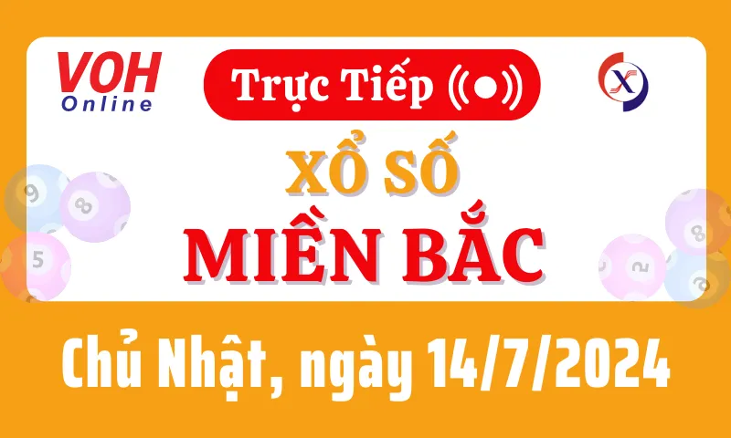 XSMB 14/7, Trực tiếp xổ số miền Bắc chủ nhật ngày 14/7/2024