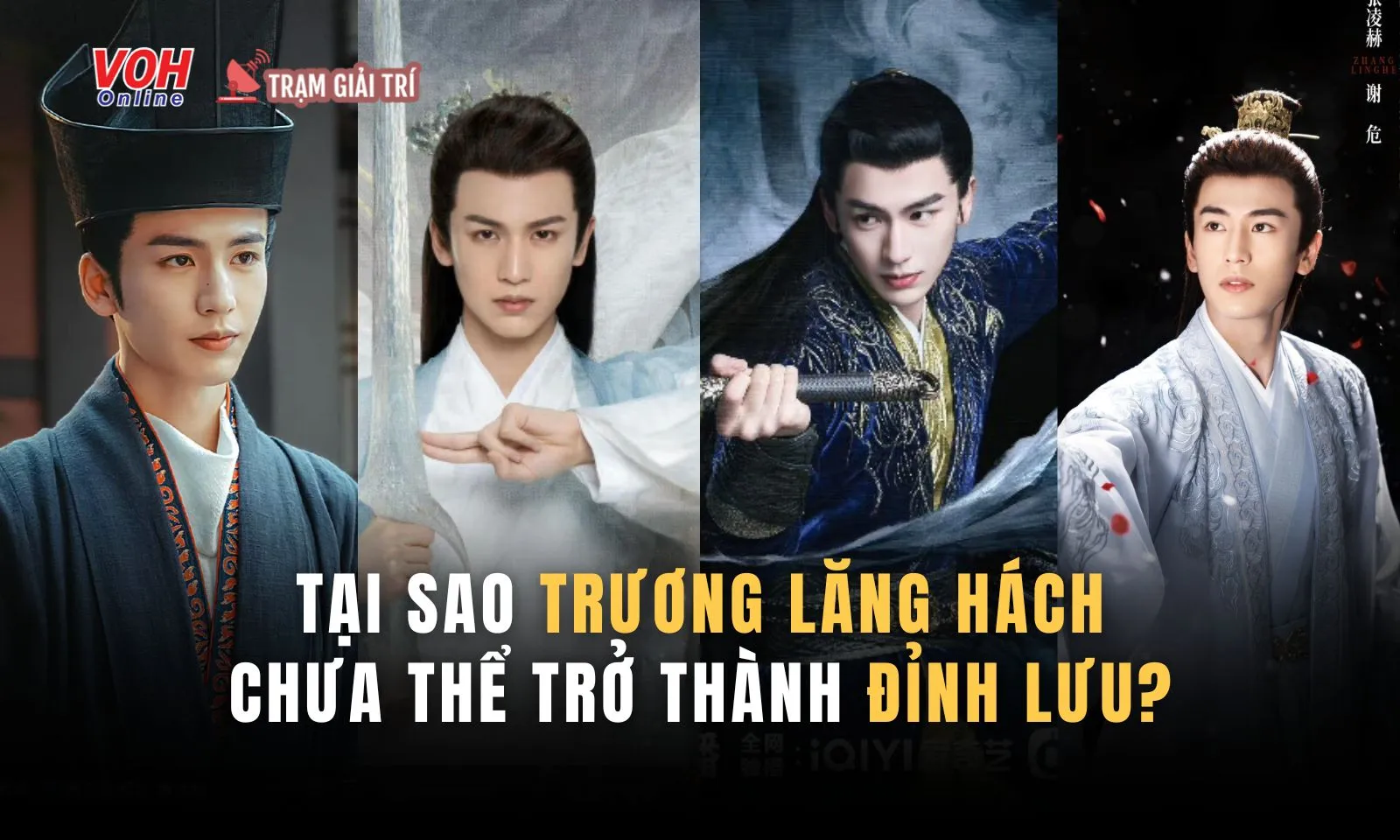 Đóng nhiều phim hot, tại sao Trương Lăng Hách vẫn chưa thể thành đỉnh lưu?