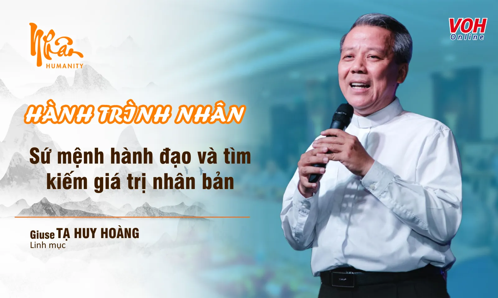 Linh Mục Giuse Tạ Huy Hoàng: sứ mệnh hành đạo và tìm kiếm giá trị nhân bản