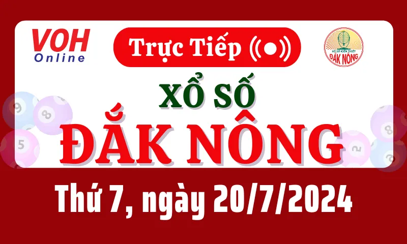 XSDNO 20/7 - Kết quả xổ số Đắk Nông hôm nay thứ 7 ngày 20/7/2024