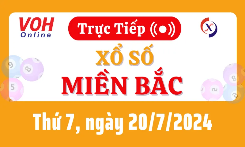 XSMB 20/7, Trực tiếp xổ số miền Bắc thứ 7 ngày 20/7/2024