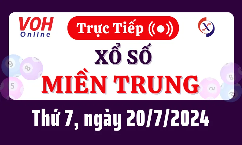 XSMT 20/7, Trực tiếp xổ số miền Trung thứ 7 ngày 20/7/2024