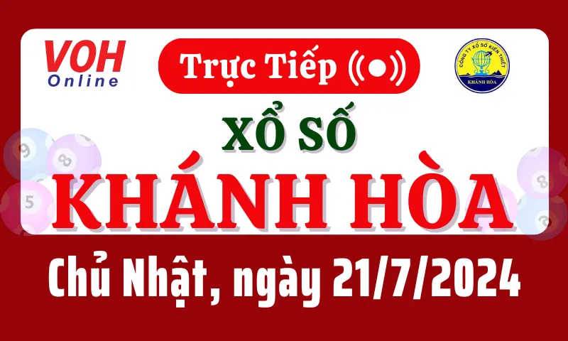XSKH 21/7 - Kết quả xổ số Khánh Hòa hôm nay chủ nhật ngày 21/7/2024