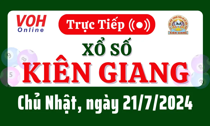XSKG 21/7 - Kết quả xổ số Kiên Giang hôm nay chủ nhật ngày 21/7/2024