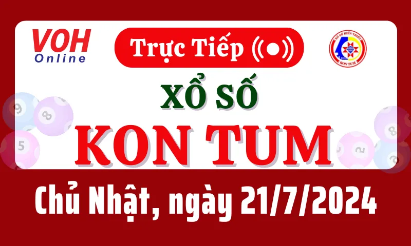 XSKT 21/7 - Kết quả xổ số Kon Tum hôm nay chủ nhật ngày 21/7/2024