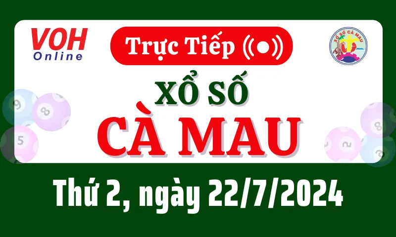 XSCM 22/7 - Kết quả xổ số Cà Mau hôm nay thứ 2 ngày 22/7/2024
