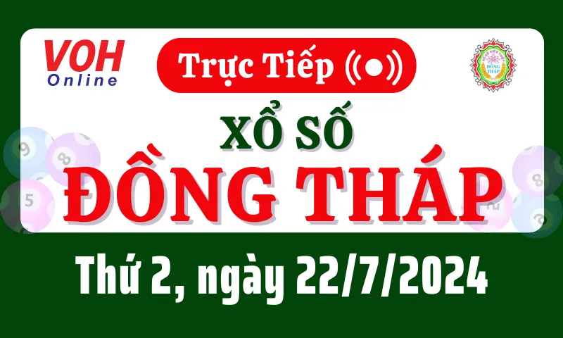 XSDT 22/7 - Kết quả xổ số Đồng Tháp hôm nay thứ 2 ngày 22/7/2024