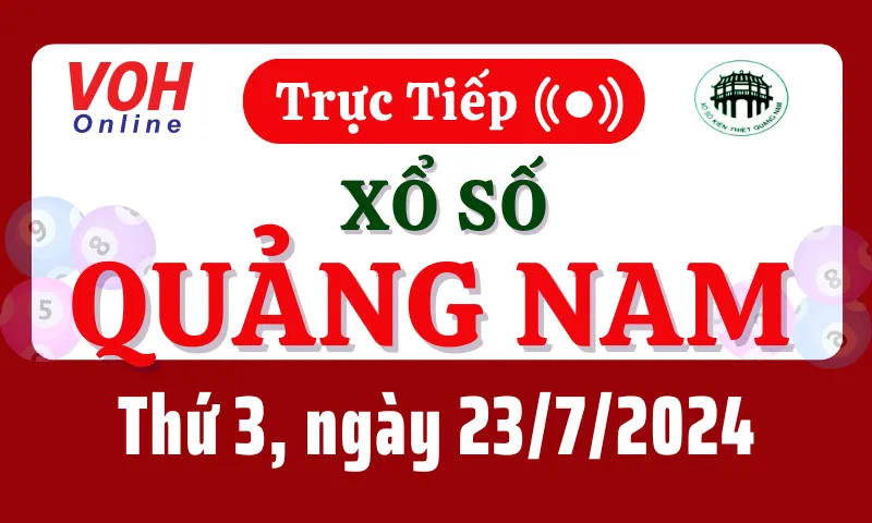 XSQNA 23/7 - Kết quả xổ số Quảng Nam hôm nay thứ 3 ngày 23/7/2024