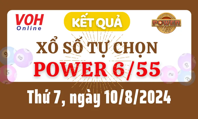 Vietlott POWER 655 10/8 - Kết quả xổ số Vietlott hôm nay thứ 7 10/8/2024