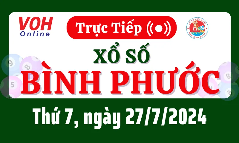 XSBP 27/7 - Kết quả xổ số Bình Phước hôm nay thứ 7 ngày 27/7/2024