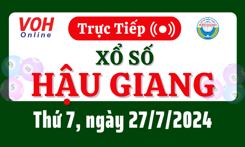 XSHG 27/7 - Kết quả xổ số Hậu Giang hôm nay thứ 7 ngày 27/7/2024